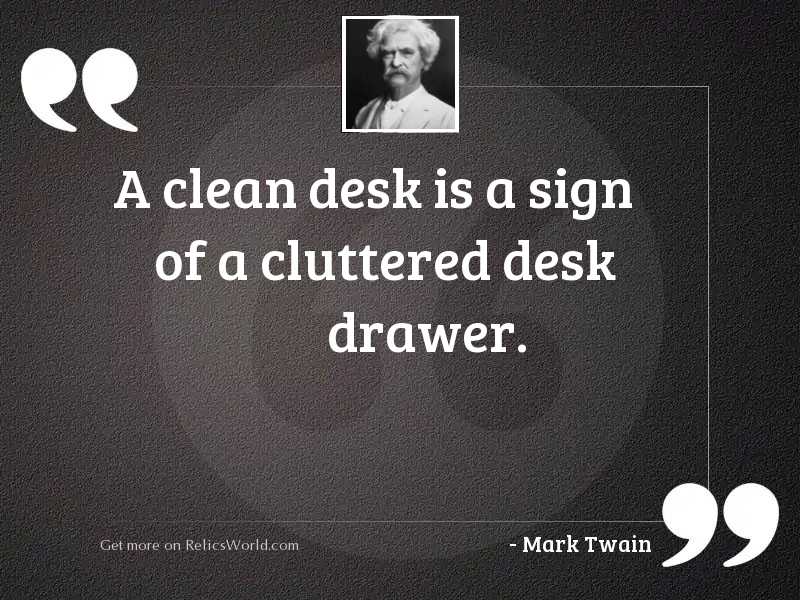 A Clean Desk Is A Inspirational Quote By Mark Twain