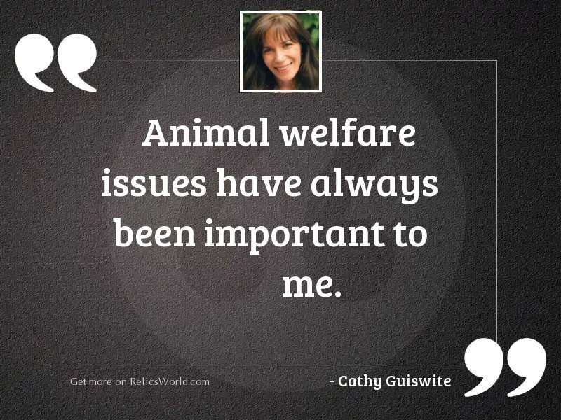 Animal welfare issues have always... | Inspirational Quote by Cathy Guiswite