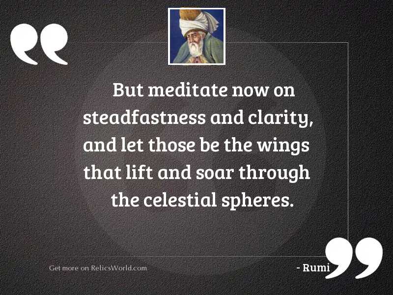 But meditate now on steadfastness