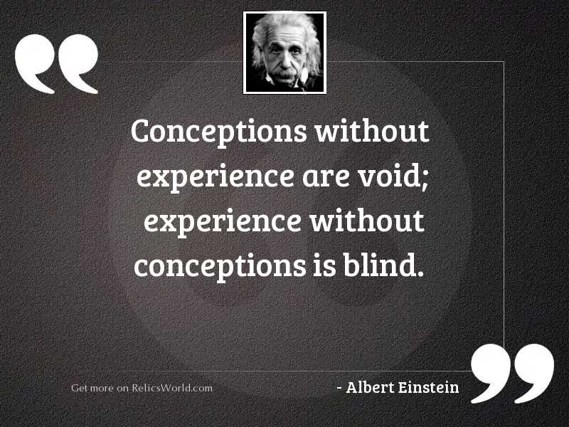 Conceptions without experience are void;