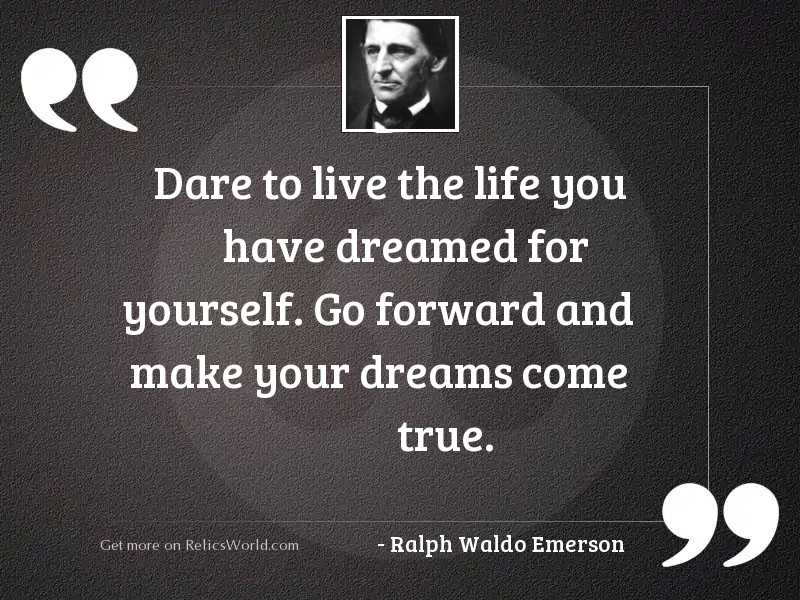Dare to live the life 