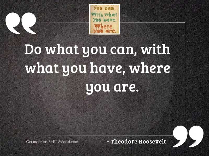 Do what you can, with 