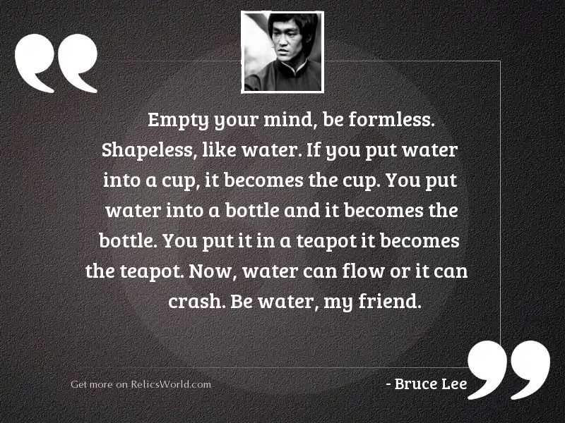 Empty your mind be formless... | Inspirational Quote by Bruce Lee