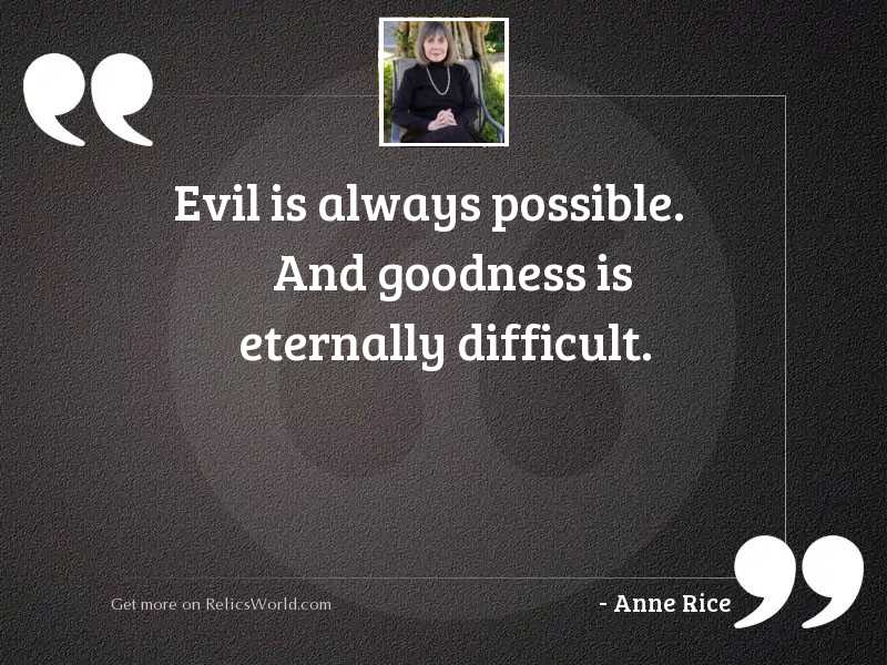 Evil is always possible. And 