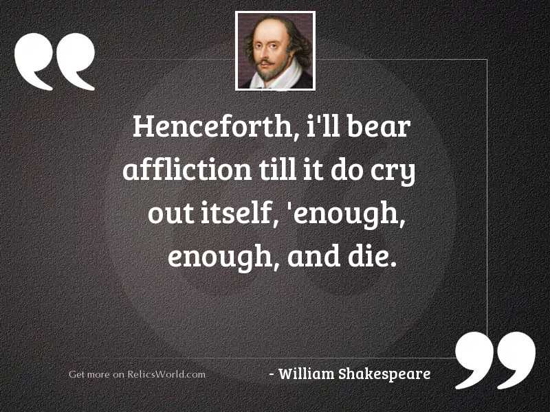 Henceforth, I'll bear Affliction... | Inspirational Quote by William ...
