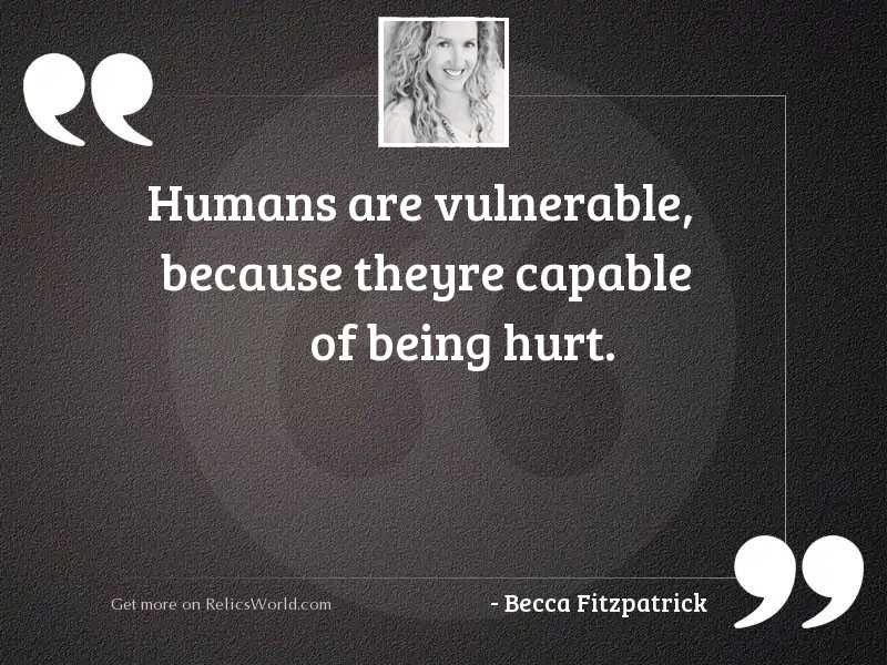 Humans are vulnerable because theyre