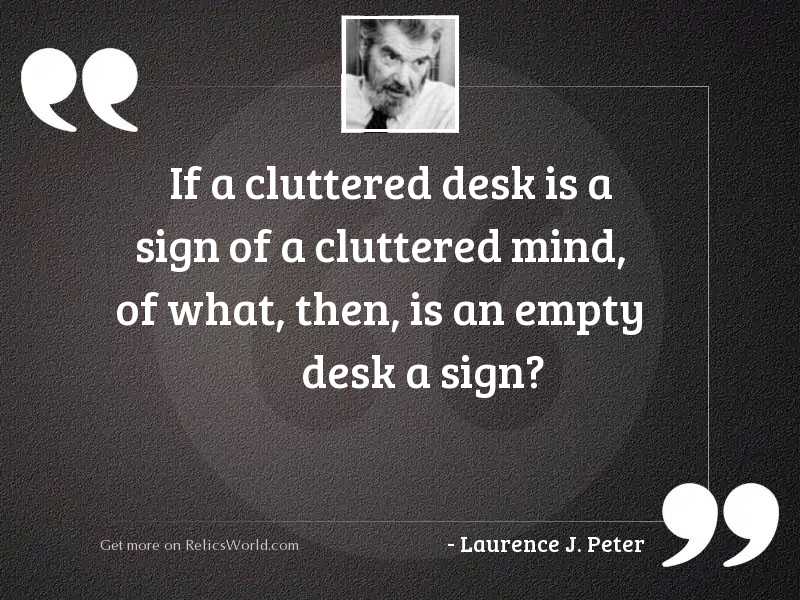 If A Cluttered Desk Is Inspirational Quote By Laurence J Peter