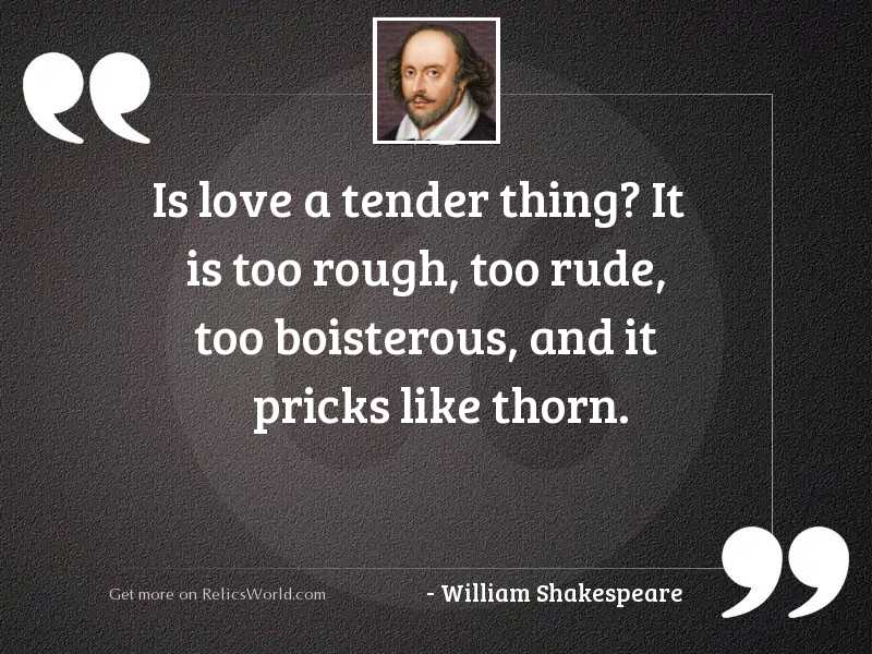 Is love a tender thing?