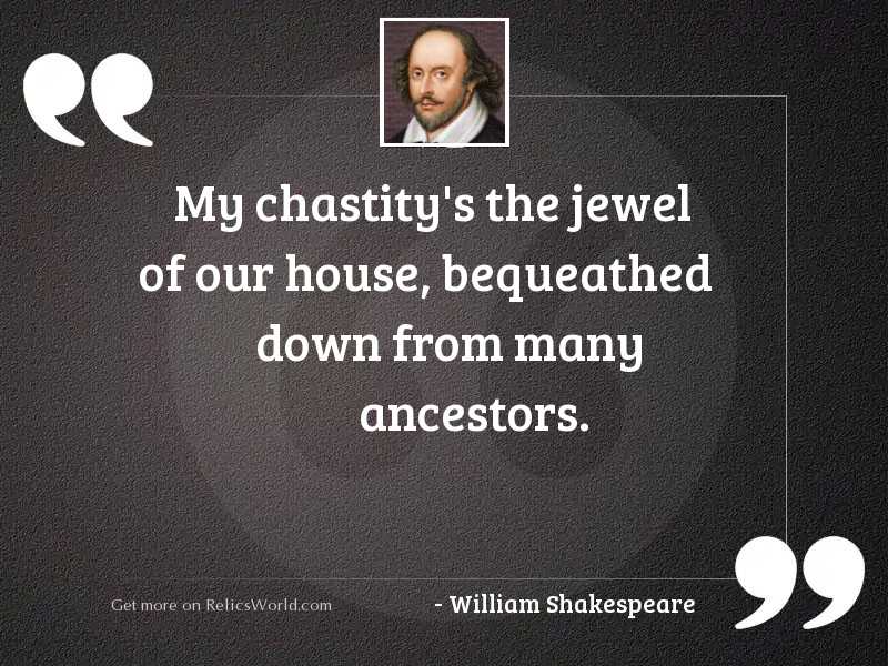 My chastity's the jewel