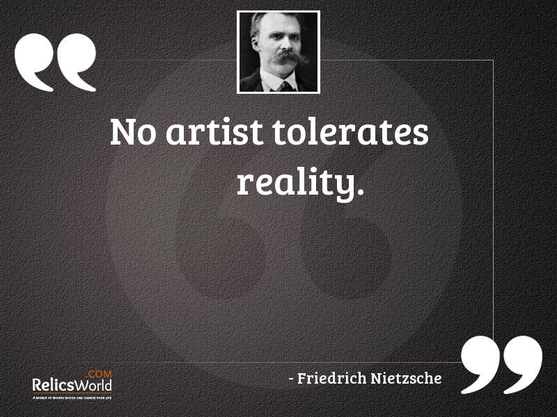 No artist tolerates reality