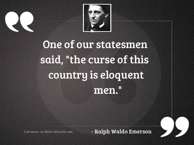 One of our statesmen said, 