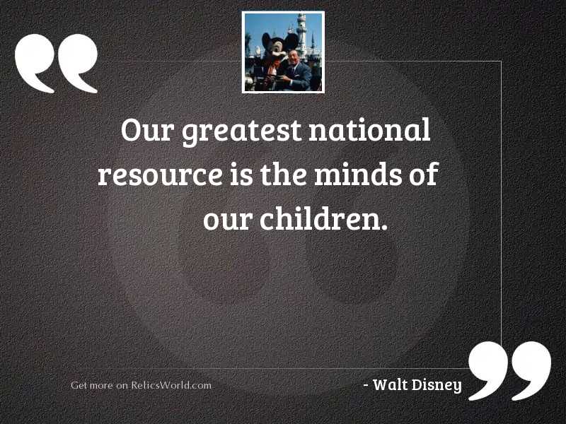 Our greatest national resource is