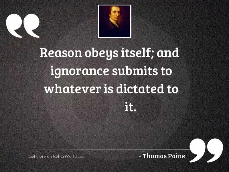 Reason obeys itself; and ignorance