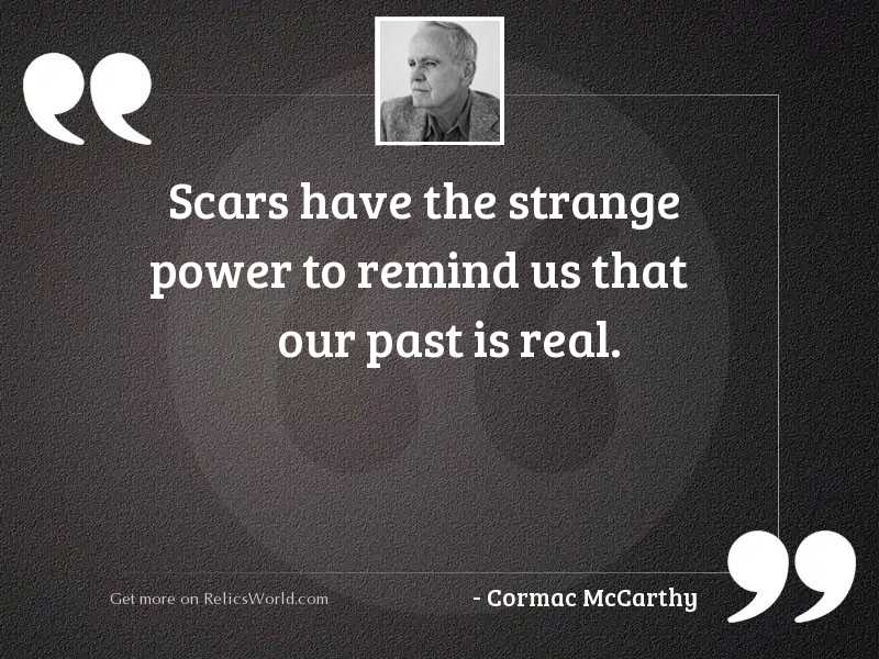 Scars have the strange power 