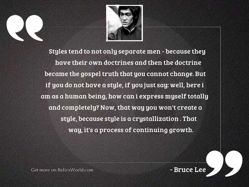 Styles tend to not only... | Inspirational Quote by Bruce Lee