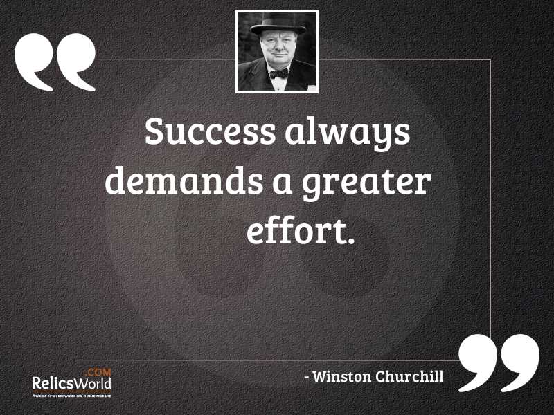 Success always demands a greater