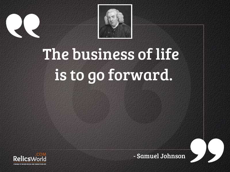 The business of life is