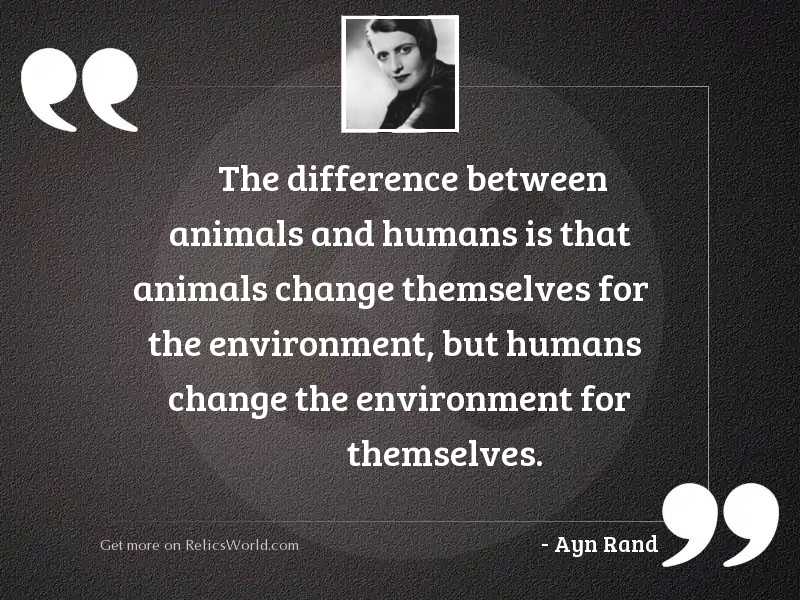 The difference between animals and... | Inspirational Quote by Ayn Rand