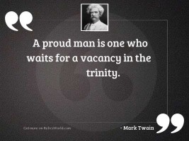 A proud man is one