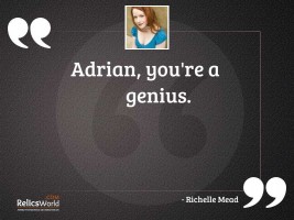 Adrian youre a genius
