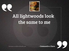 All Lightwoods look the same