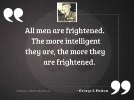 All men are frightened. The