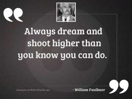 Always dream and shoot higher
