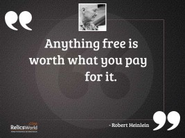 Anything free is worth what