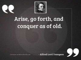 Arise, go forth, and conquer
