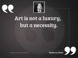 Art is not a luxury,