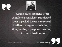 At any given moment, life