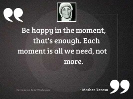 Be happy in the moment,