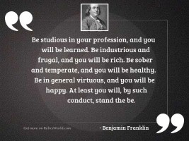 Be studious in your profession,