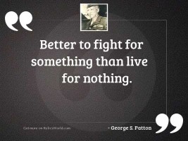 Better to fight for something