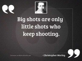 Big shots are only little