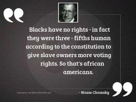Blacks have no rights in
