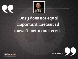 Busy does not equal important
