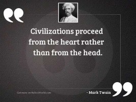 Civilizations proceed from the heart