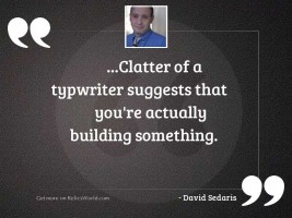 Clatter of a typwriter suggests