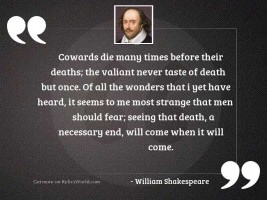 Cowards die many times before 
