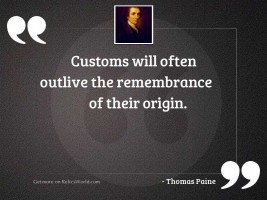 Customs will often outlive the