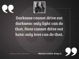 Darkness cannot drive out darkness: 