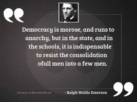 Democracy is morose, and runs