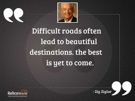 Difficult roads often lead to