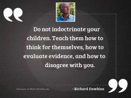 Do not indoctrinate your children.