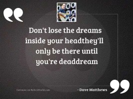 Dont lose the dreams inside
