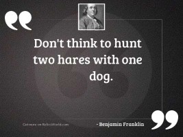 Don't think to hunt