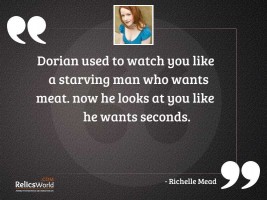 Dorian used to watch you