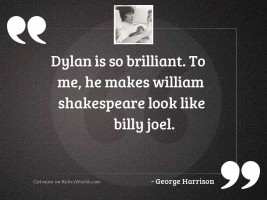 Dylan is so brilliant. To