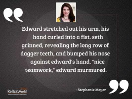 Edward stretched out his arm